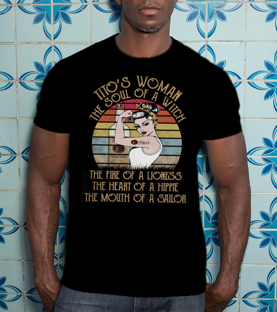 Tito's Woman The Soul Of A Witch The Fire Of A Lioness The Heart Of A Hippie The Mouth Of A Sailor T-Shirt