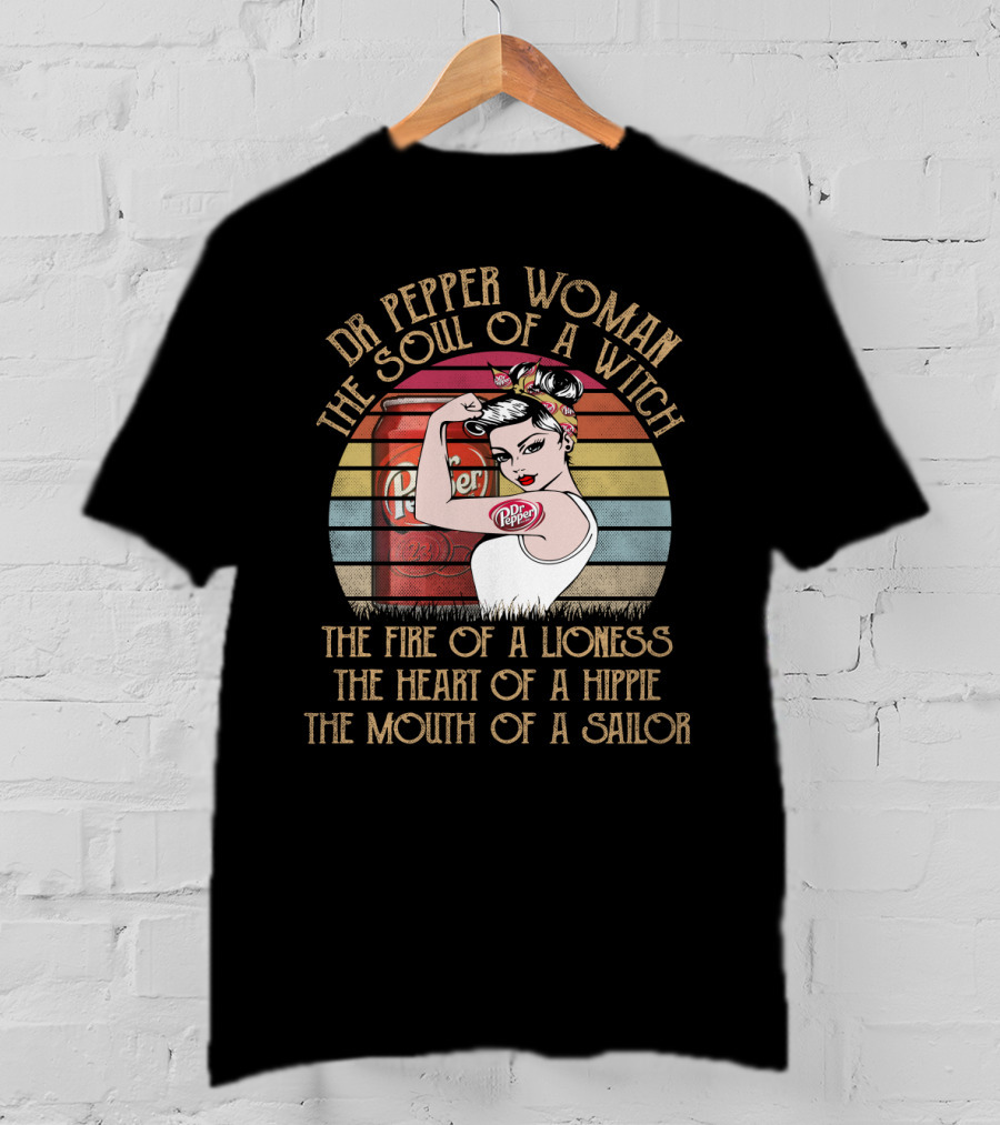 Dr Pepper Woman The Soul Of A Witch The Fire Of A Lioness The Heart Of A Hippie The Mouth Of A Sailor T-Shirt