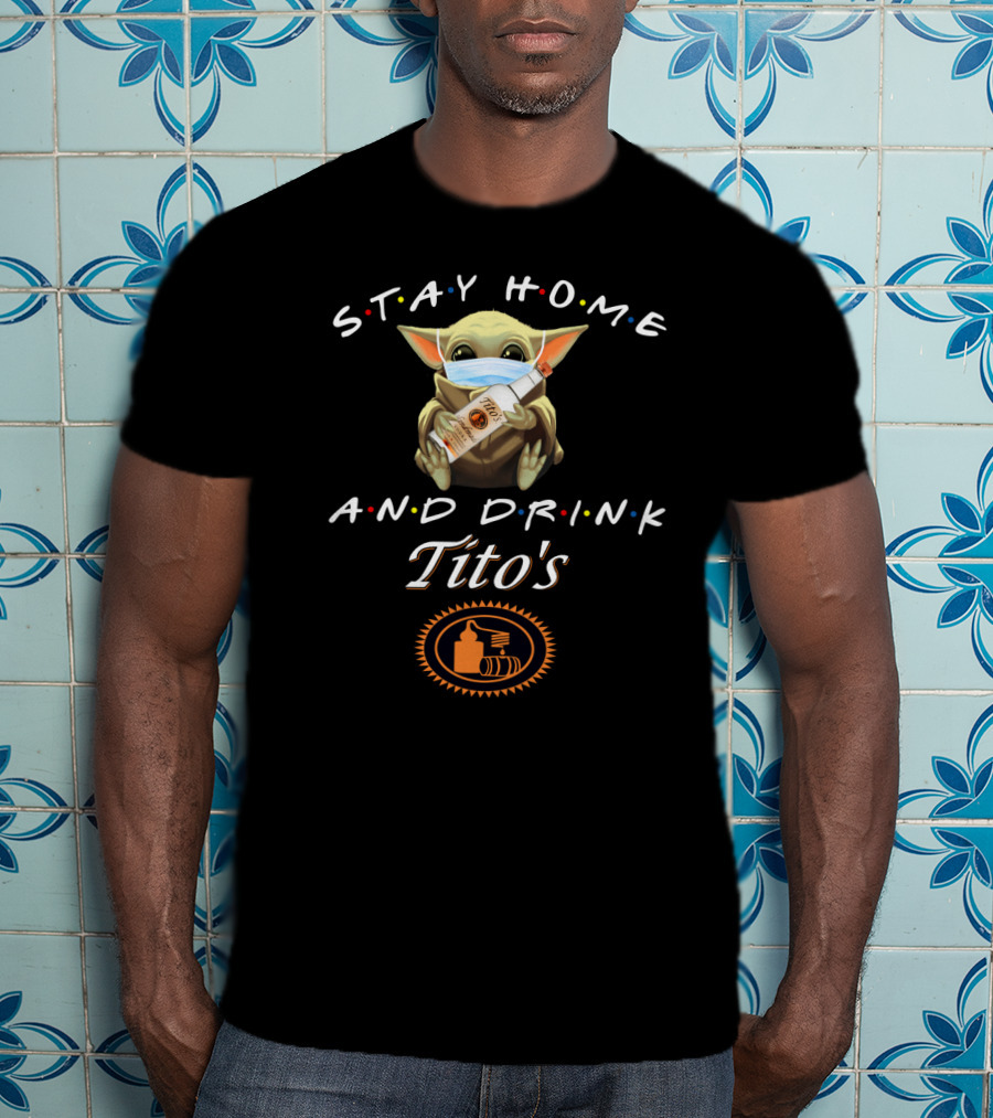 Stay Home And Drink Tito's Grogu Masked With Vodka T-Shirt
