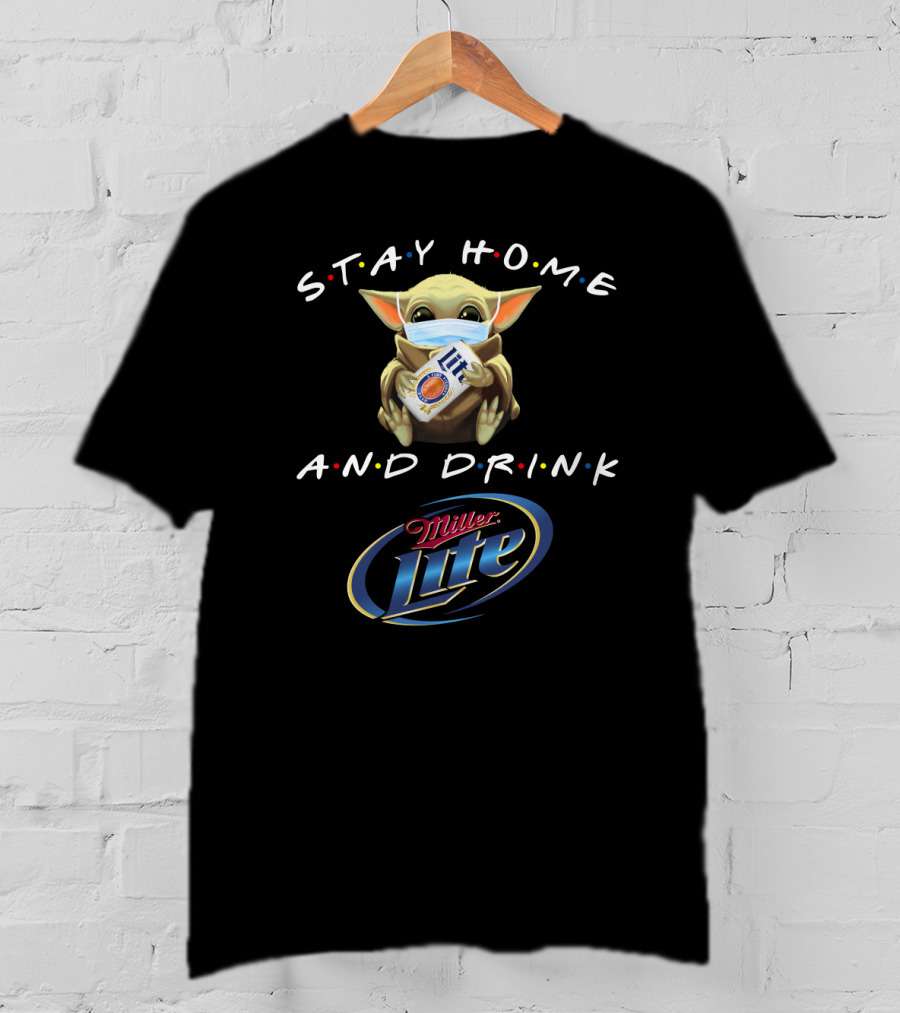 Stay Home And Drink Miller Lite With Baby Yoda Mask T-Shirt