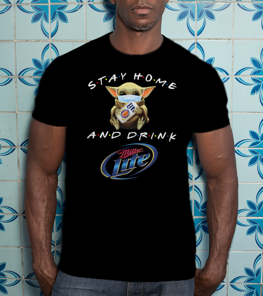 Stay Home And Drink Miller Lite With Baby Yoda Mask T-Shirt