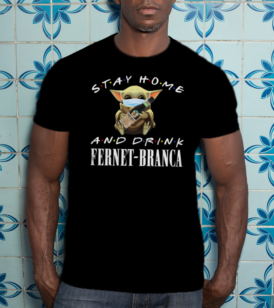 Stay Home And Drink Fernet-Branca With Masked Green Creature T-Shirt