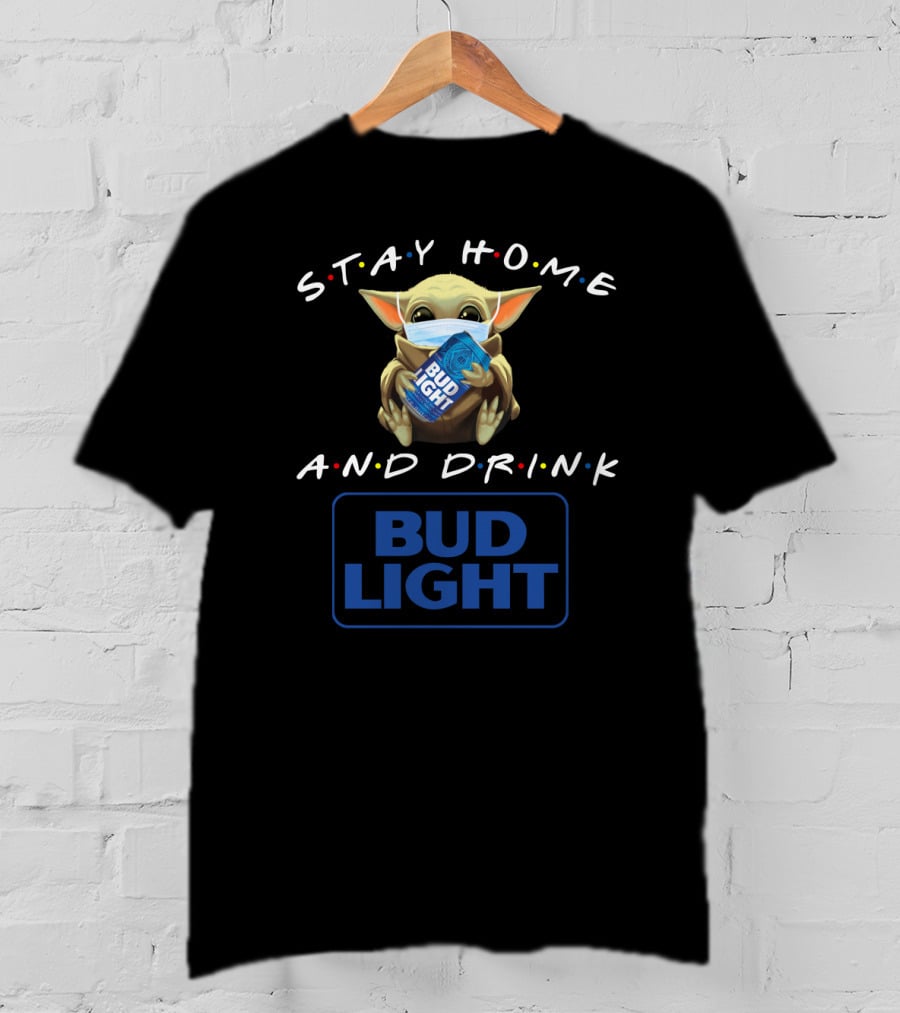 Stay Home And Drink Bud Light T-Shirt