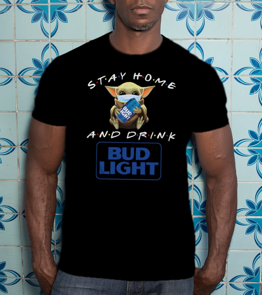 Stay Home And Drink Bud Light T-Shirt