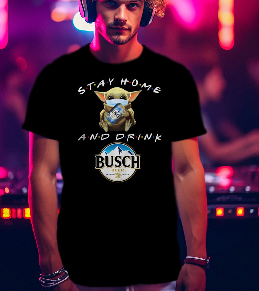 Stay Home And Drink Busch Beer T-Shirt
