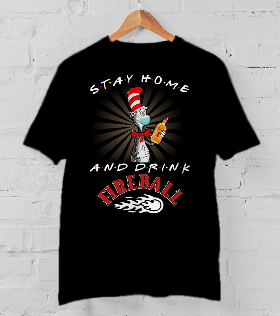 Stay Home And Drink Fireball With Cat In The Hat Mask T-Shirt