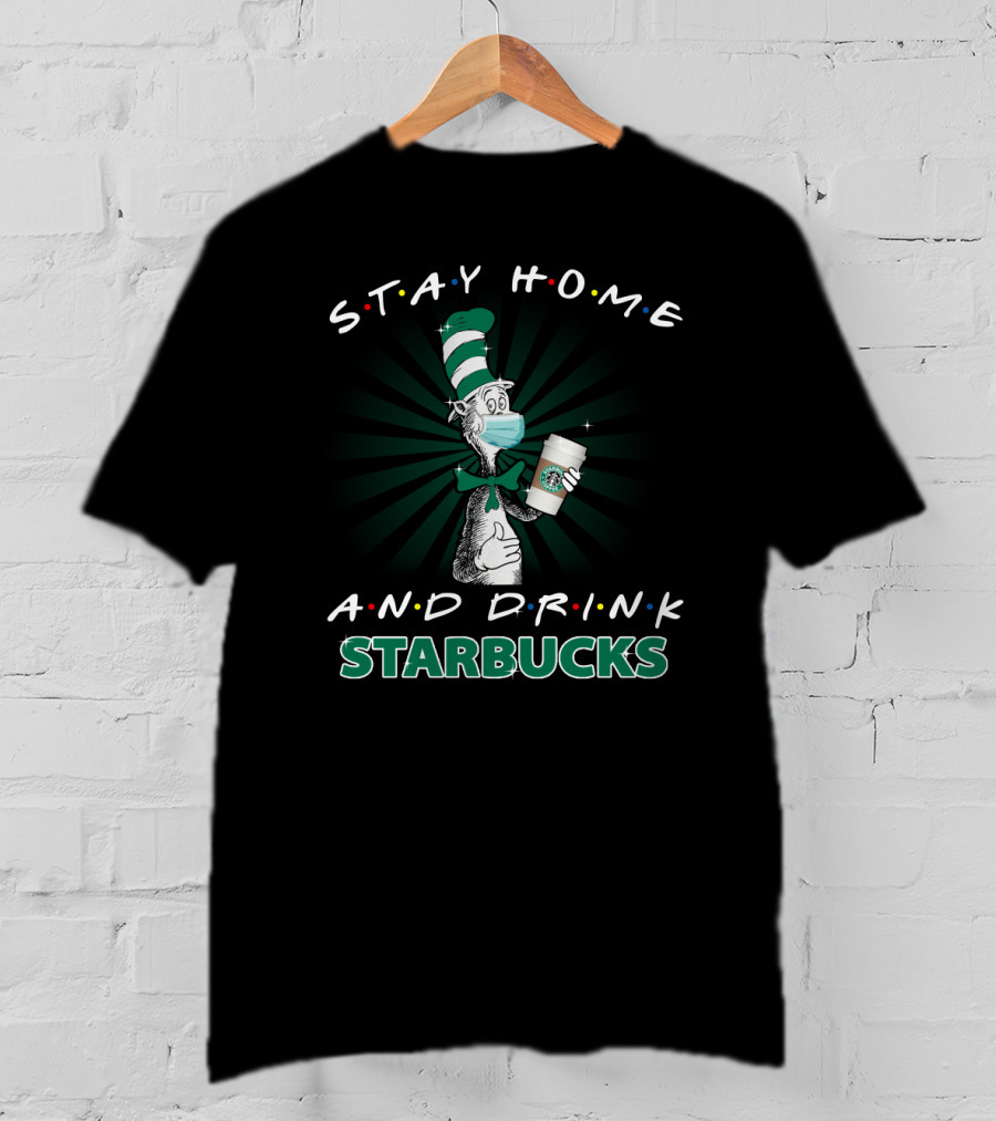 Stay Home And Drink Starbucks Dr Seuss Masked Cat Hat T-Shirt