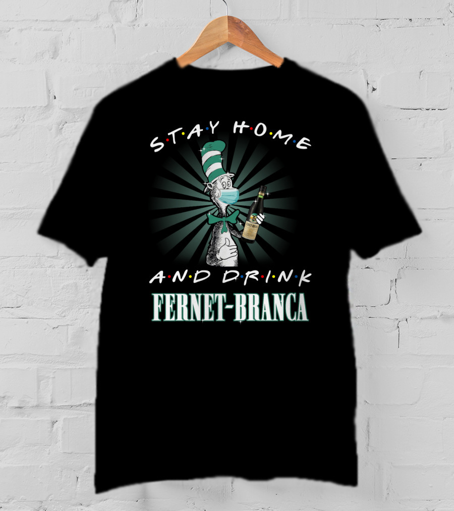 Stay Home And Drink Fernet-Branca T-Shirt