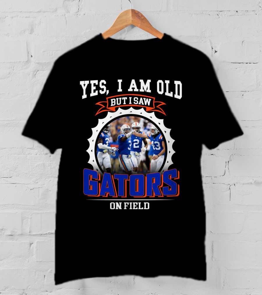Yes I Am Old But I Saw Gators On Field T-Shirt