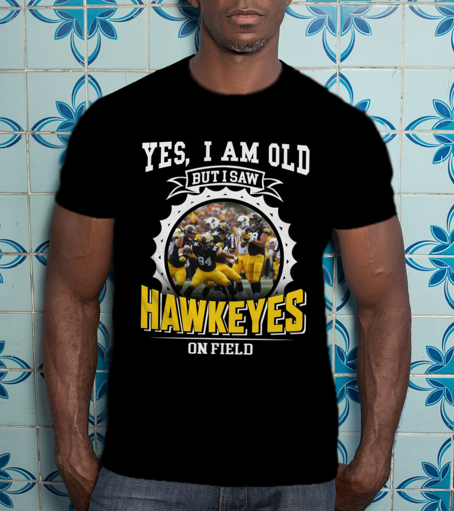Yes I Am Old But I Saw Hawkeyes On Field T-Shirt