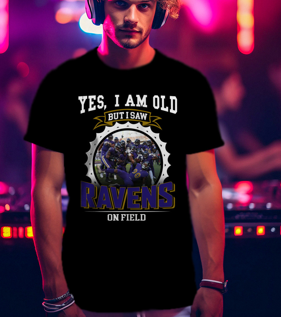 Yes I Am Old But I Saw Ravens On Field T-Shirt