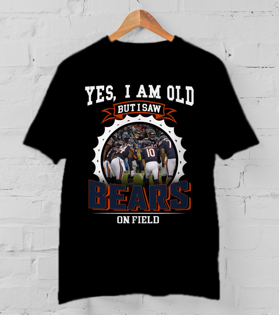Yes I Am Old But I Saw Bears On Field Nfl 37 Cb1 T-Shirt