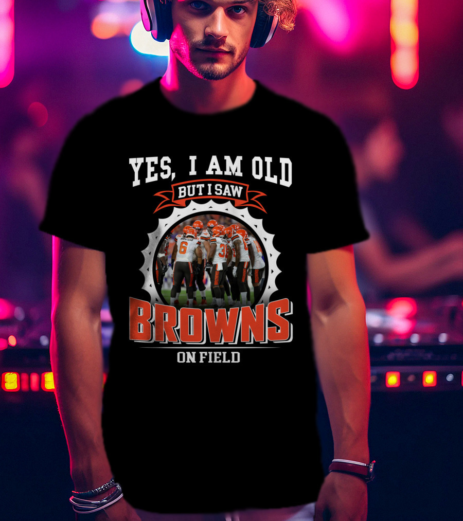 Yes I Am Old But I Saw Browns On Field T-Shirt