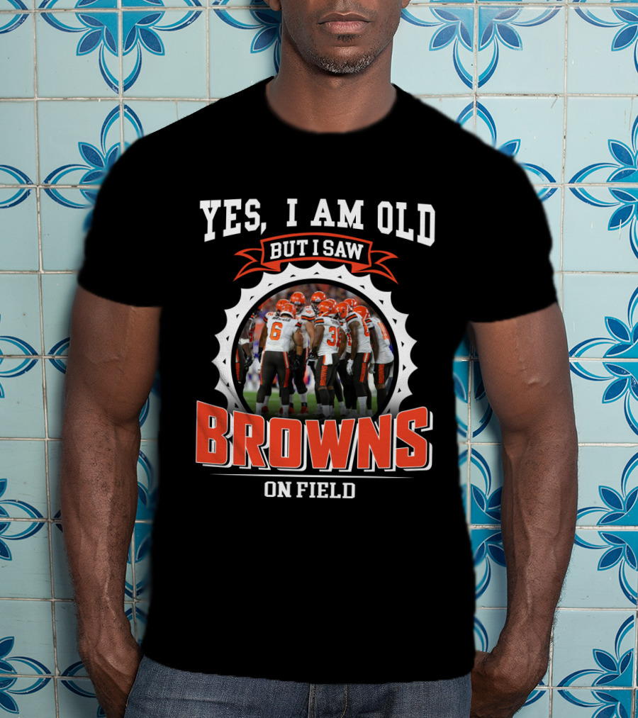 Yes I Am Old But I Saw Browns On Field T-Shirt