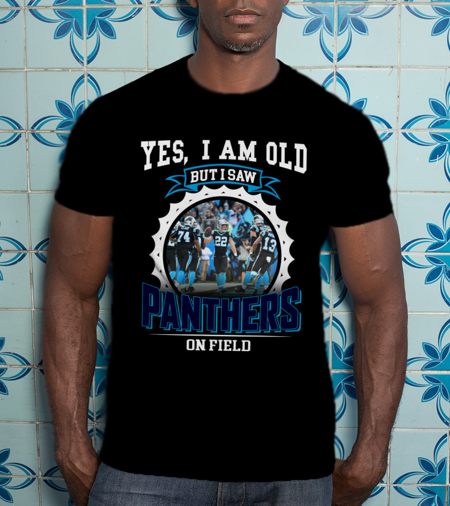 Yes I Am Old But I Saw Panthers On Field T-Shirt