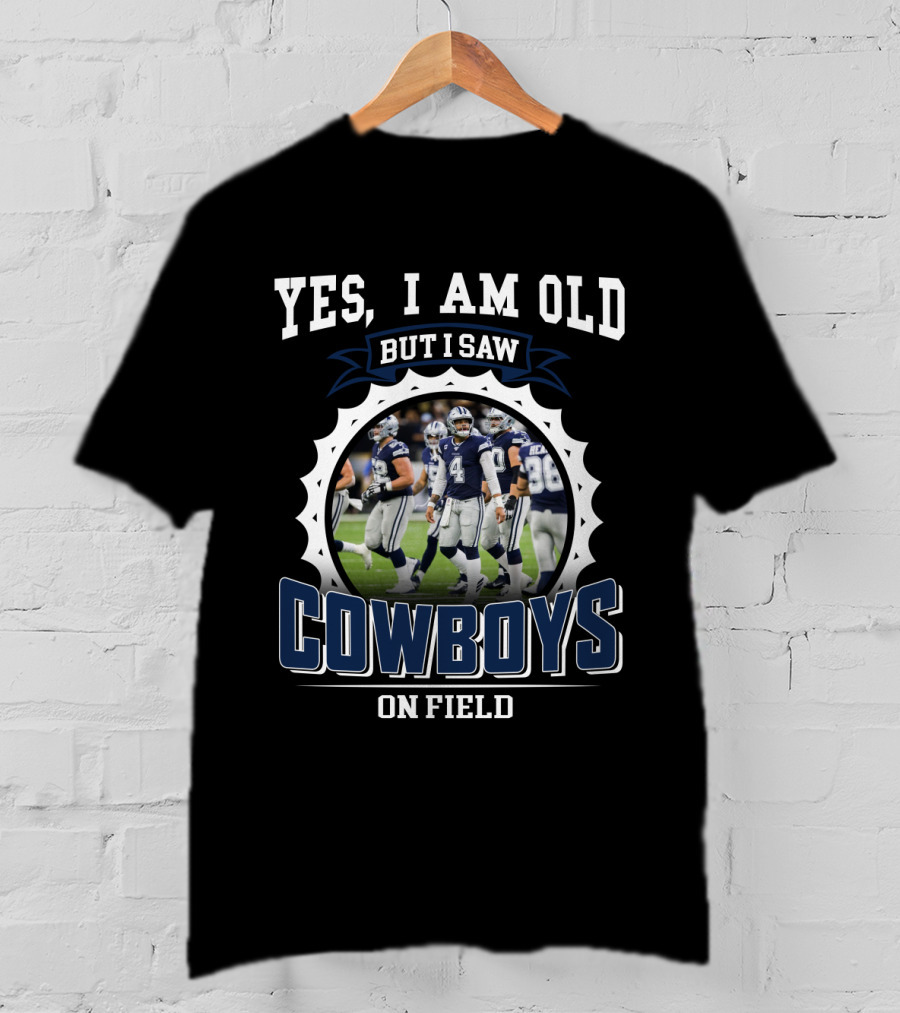 Yes I Am Old But I Saw Cowboys On Field T-Shirt