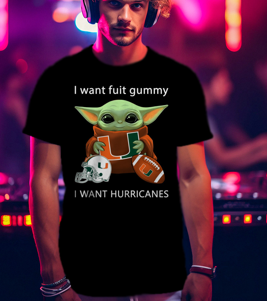 I Want Fuit Gummy I Want Hurricanes Baby Yoda Holding Miami Hurricanes Logo Helmet And Football T-Shirt