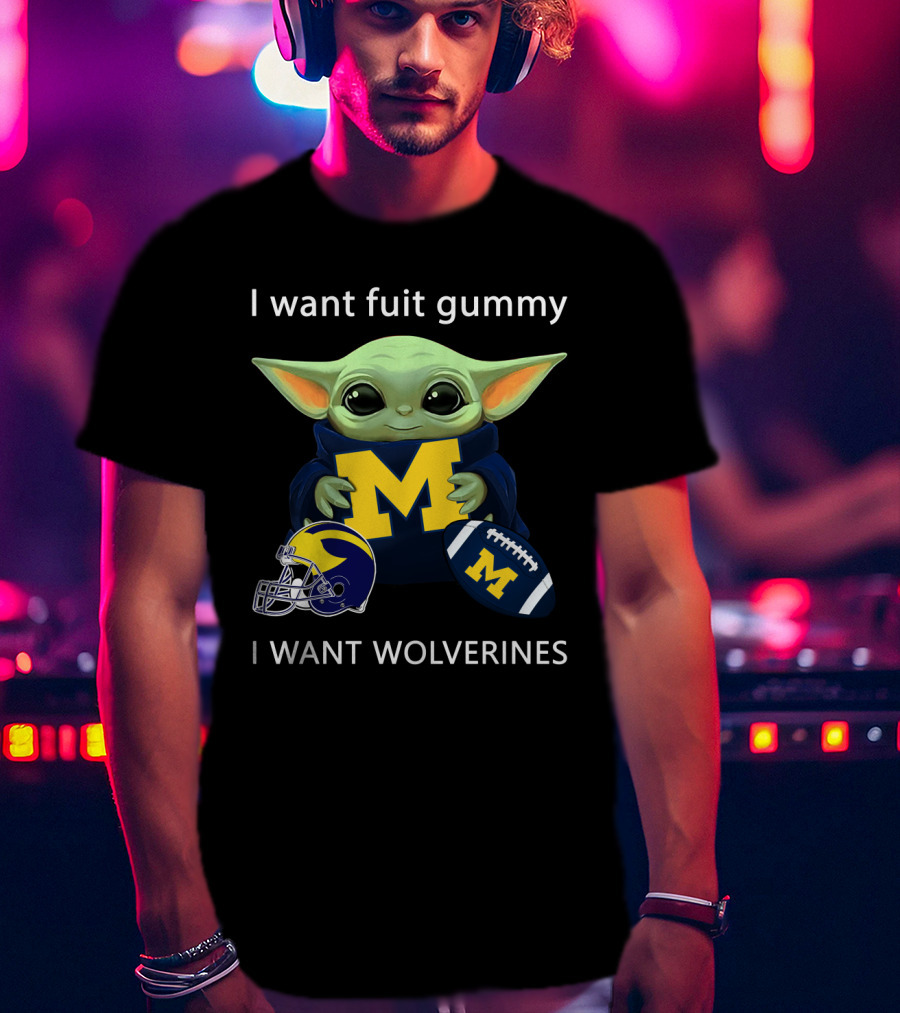 I Want Fruit Gummy I Want Wolverines Yoda Michigan Football Helmet Football T-Shirt