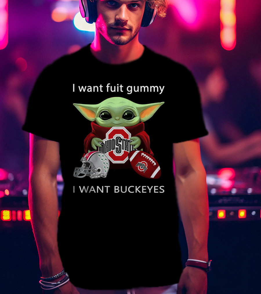 I Want Fruit Gummy I Want Buckeyes Ohio State Osu Football Baby Yoda T-Shirt