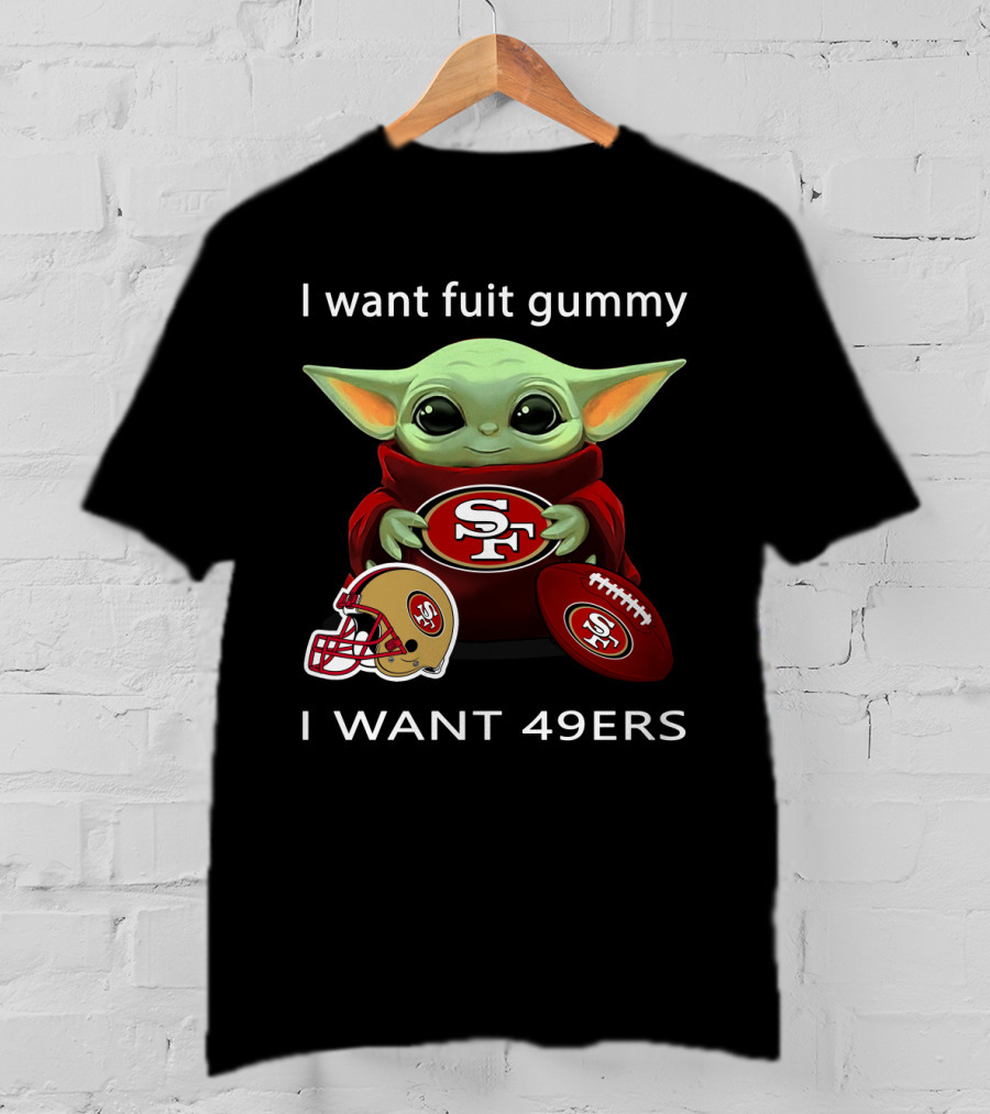 I Want Fuit Gummy I Want 49ers Sf49 Nfl T-Shirt