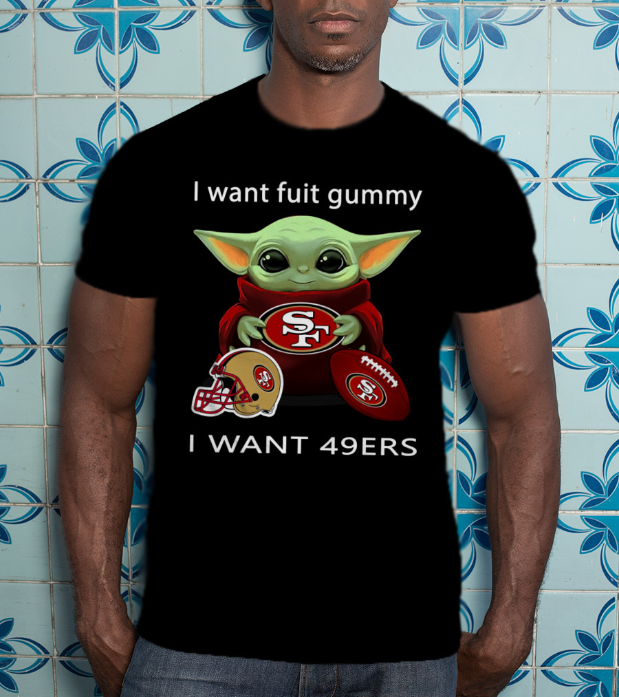 I Want Fuit Gummy I Want 49ers Sf49 Nfl T-Shirt