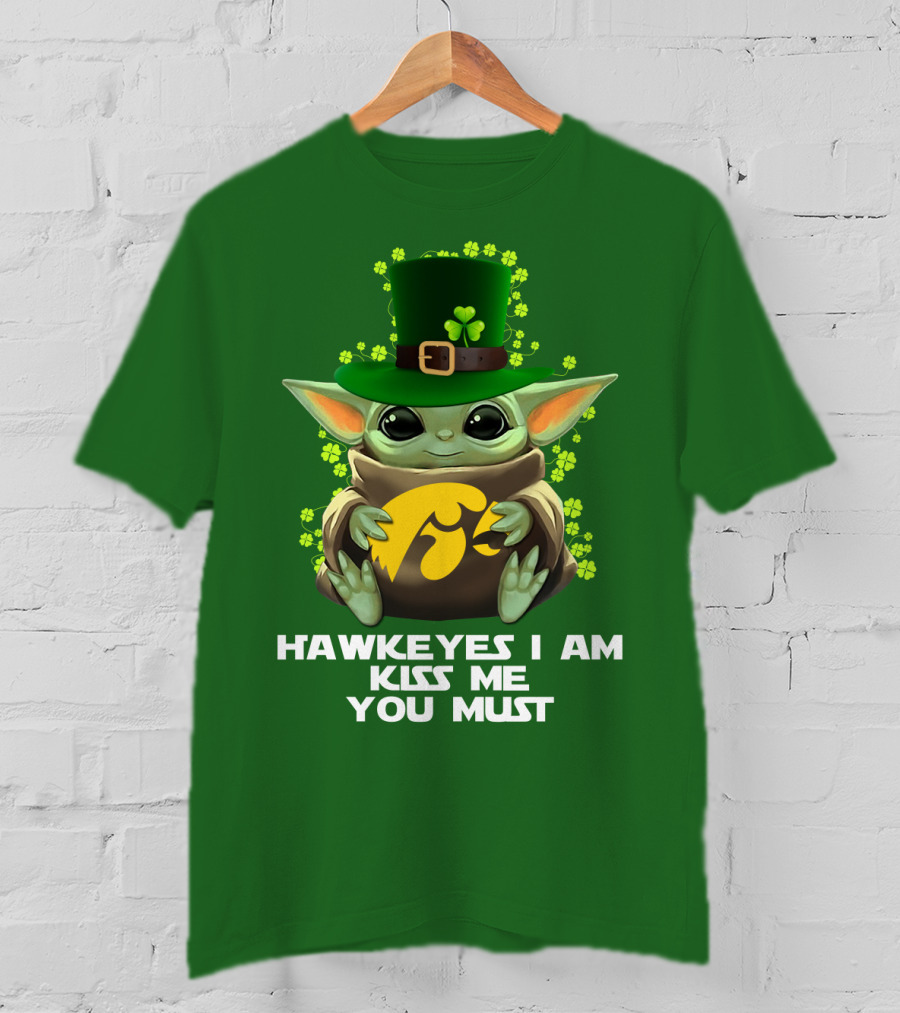 Hawkeyes I Am Kiss Me You Must Baby Yoda St. Patrick's Day T-Shirt
