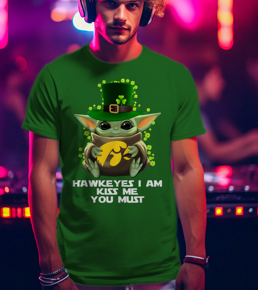 Hawkeyes I Am Kiss Me You Must Baby Yoda St. Patrick's Day T-Shirt