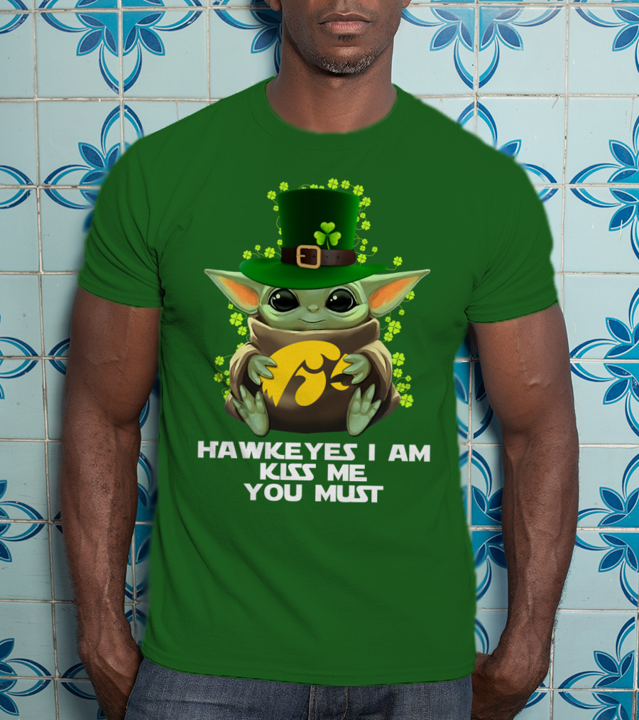 Hawkeyes I Am Kiss Me You Must Baby Yoda St. Patrick's Day T-Shirt