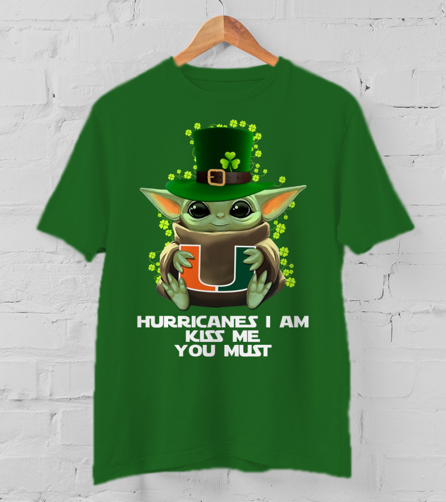 Hurricanes I Am Kiss Me You Must Baby Yoda Miami U St. Patrick's Day T-Shirt