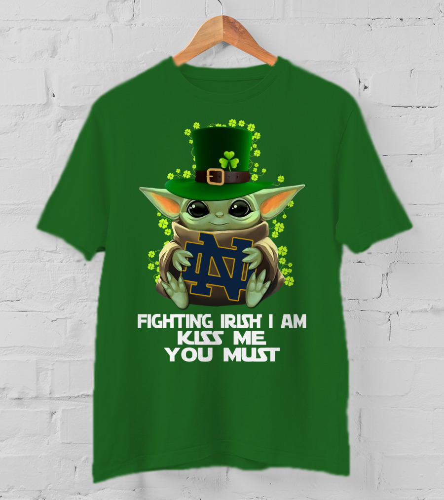 Fighting Irish I Am Kiss Me You Must Baby Yoda Notre Dame T-Shirt