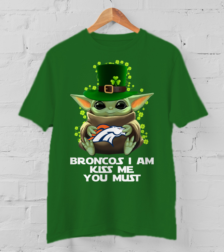 Broncos I Am Kiss Me You Must Yoda St. Patrick's Day Nfl Football T-Shirt