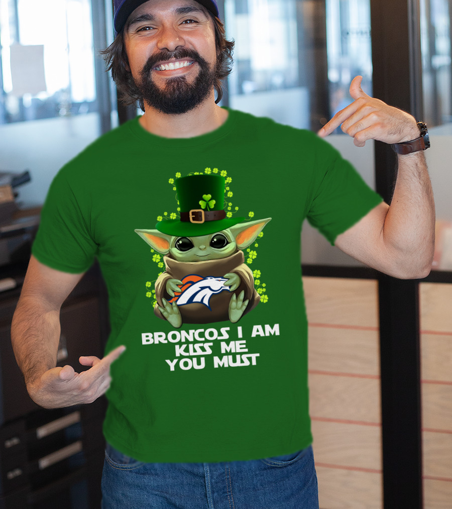 Broncos I Am Kiss Me You Must Yoda St. Patrick's Day Nfl Football T-Shirt