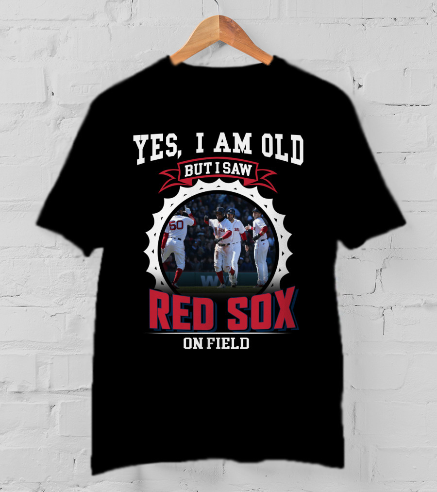 Yes I Am Old But I Saw Boston Red Sox On Field T-Shirt