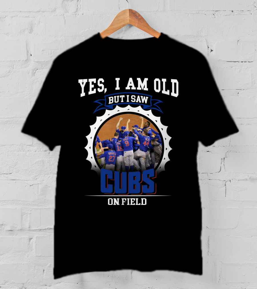 Yes I Am Old But I Saw Cubs On Field T-Shirt
