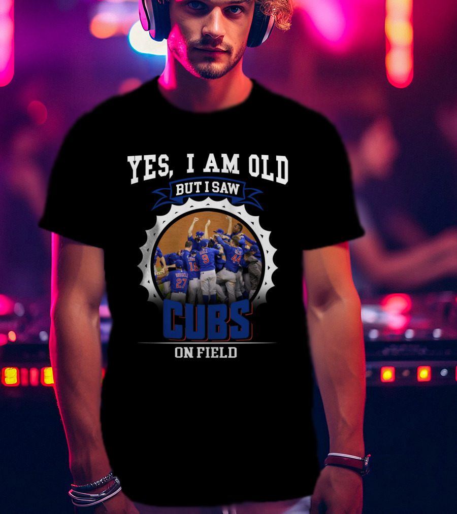Yes I Am Old But I Saw Cubs On Field T-Shirt