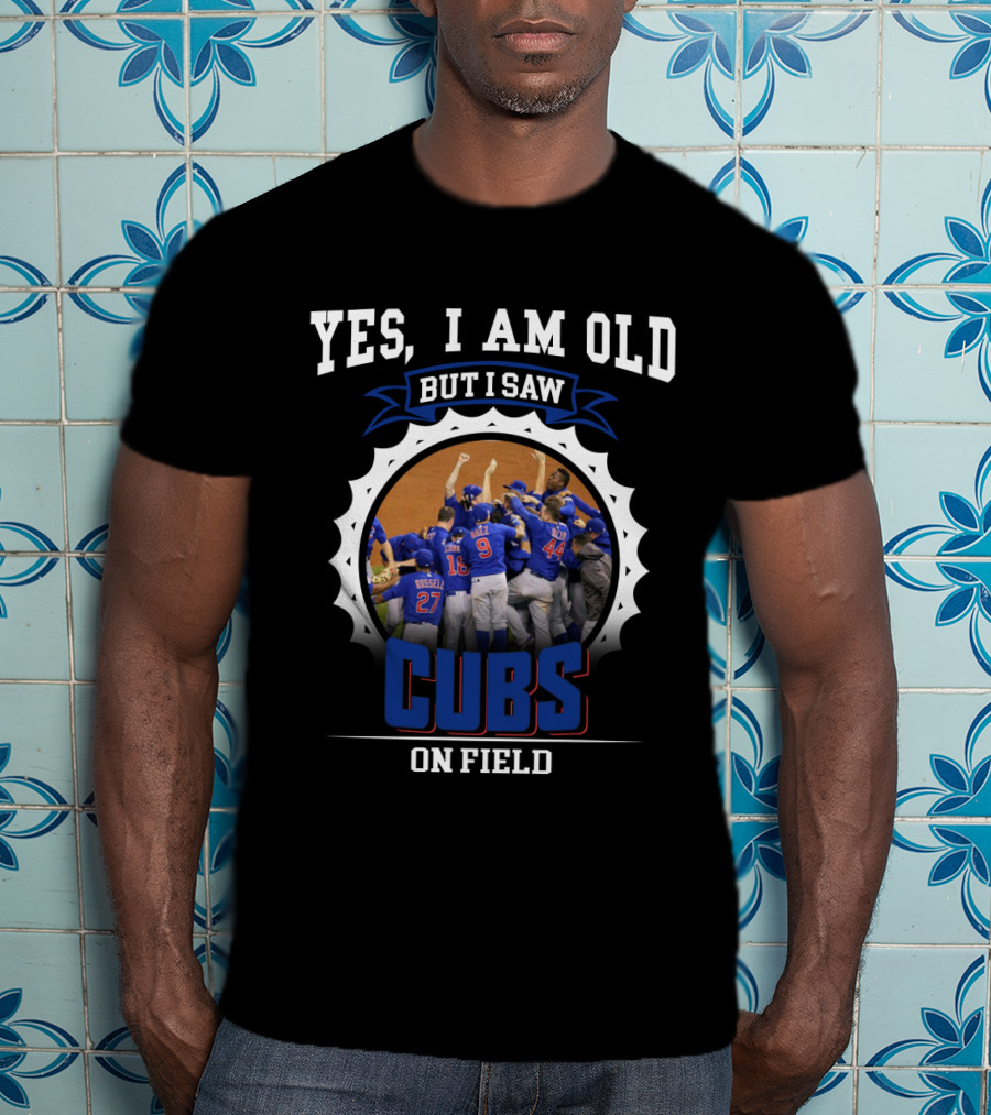Yes I Am Old But I Saw Cubs On Field T-Shirt