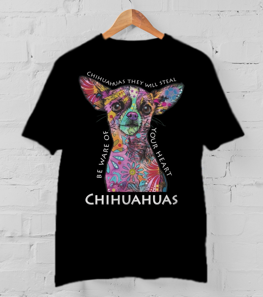 Chihuahuas They Will Steal Be Ware Of Your Heart Chihuahuas T-Shirt