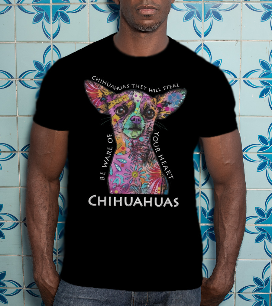 Chihuahuas They Will Steal Be Ware Of Your Heart Chihuahuas T-Shirt