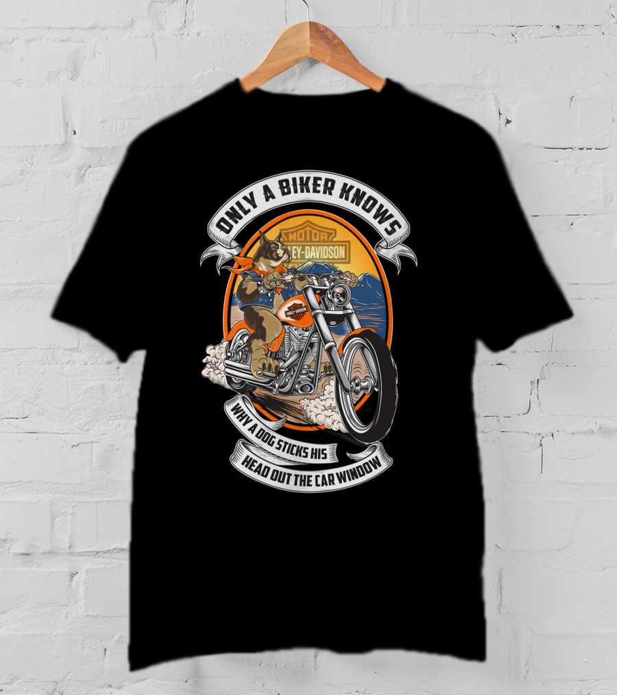Only A Biker Knows When A Dog Sticks His Head Out The Car Window Harley Davidson T-Shirt