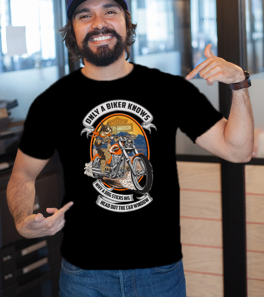 Only A Biker Knows When A Dog Sticks His Head Out The Car Window Harley Davidson T-Shirt