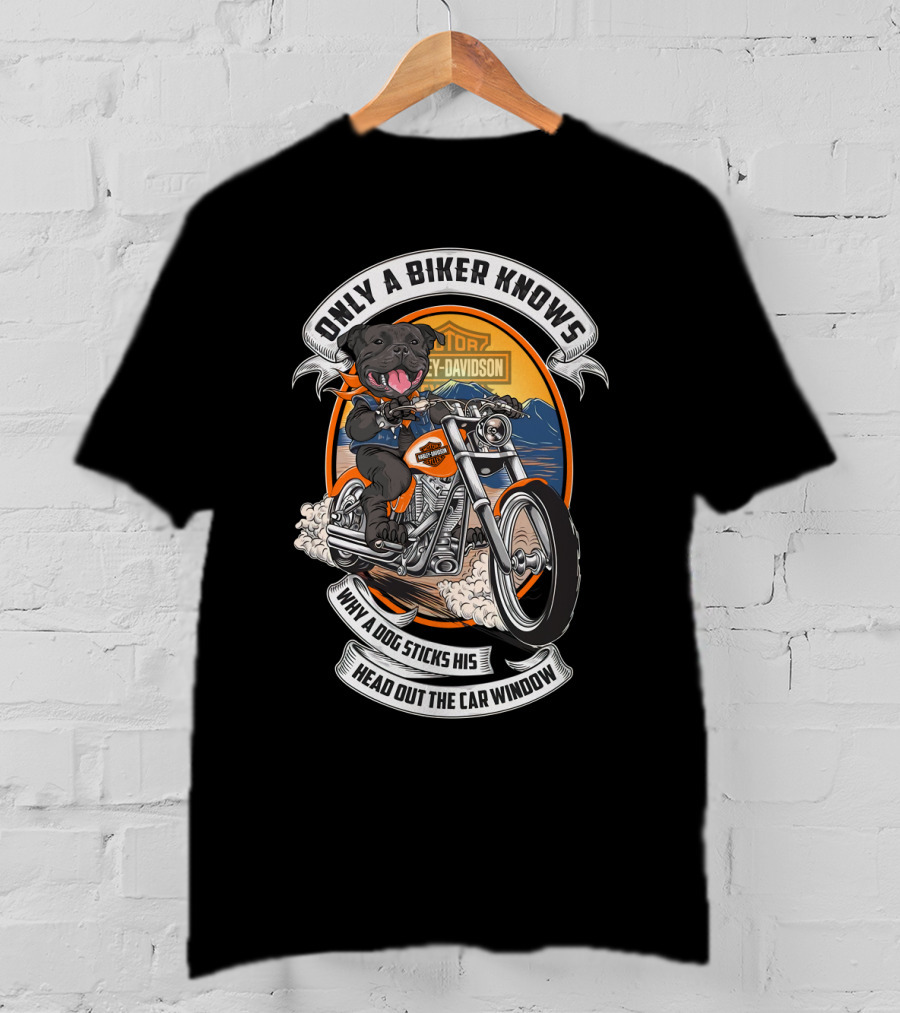 Only A Biker Knows When A Dog Sticks His Head Out The Car Window Harley Davidson Staffordshire Bull Terrier T-Shirt