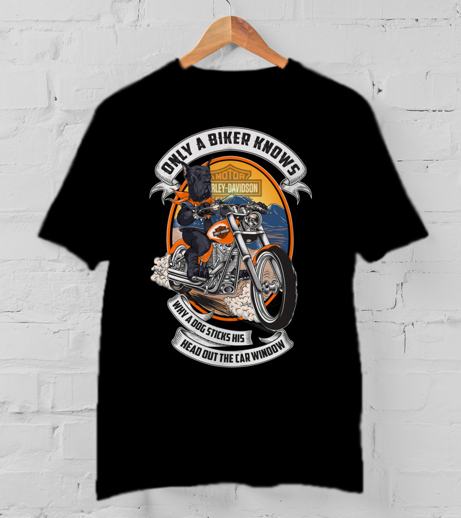 Only A Biker Knows Why A Dog Sticks His Head Out The Car Window Harley Davidson Great Dane Motorcycle T-Shirt