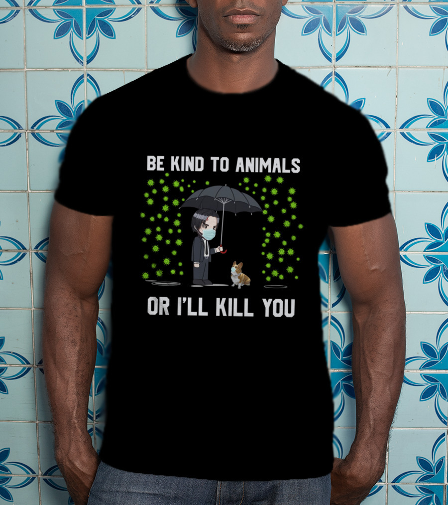 Be Kind To Animals Or I'll Kill You Corgi 88 T-Shirt