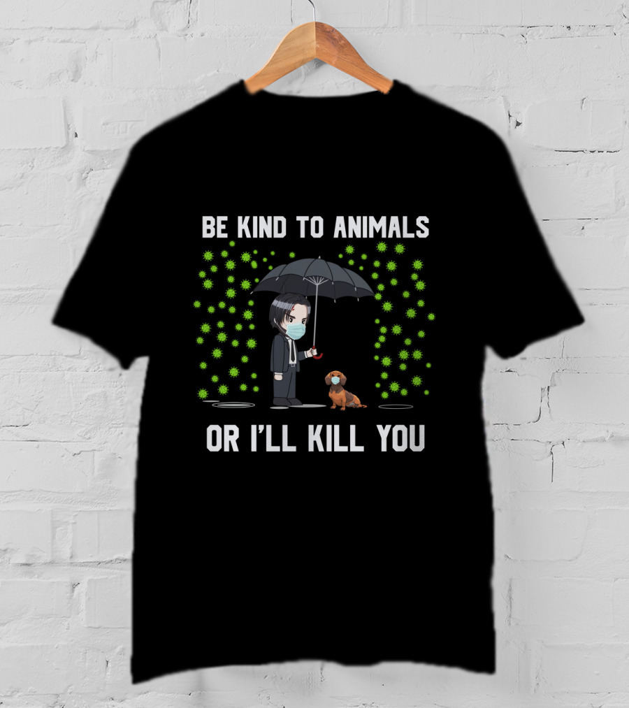 Be Kind To Animals Or I'll Kill You 88 Dachshund T-Shirt