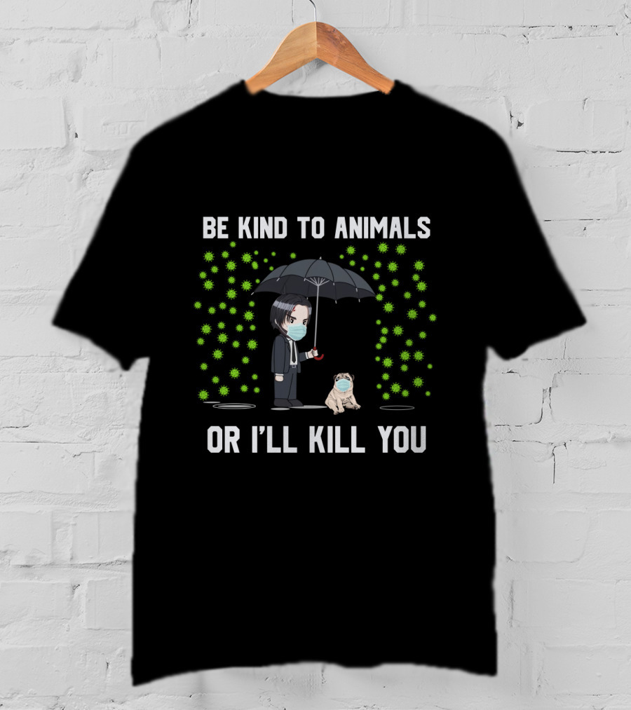 Be Kind To Animals Or I'll Kill You Pug Umbrella Mask T-Shirt