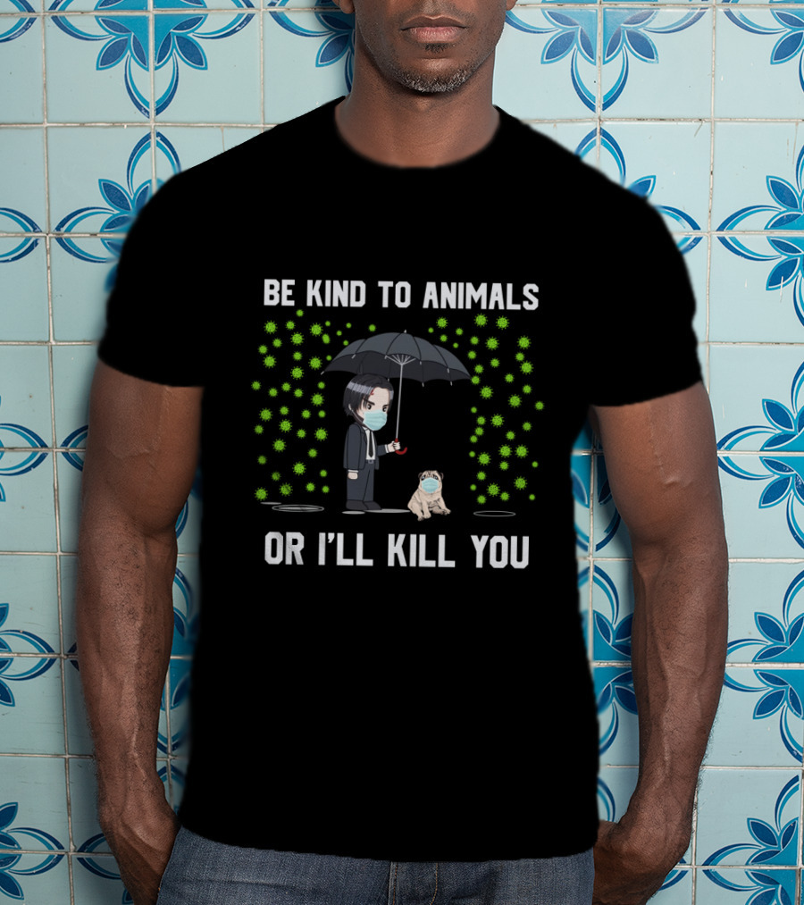 Be Kind To Animals Or I'll Kill You Pug Umbrella Mask T-Shirt