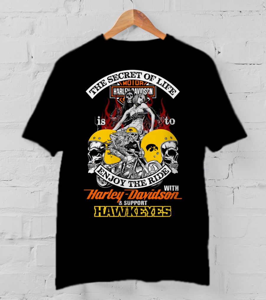 The Secret Of Life Is To Enjoy The Ride With Harley Davidson & Support Hawkeyes T-Shirt