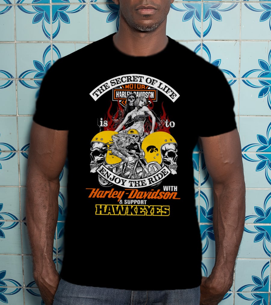 The Secret Of Life Is To Enjoy The Ride With Harley Davidson & Support Hawkeyes T-Shirt