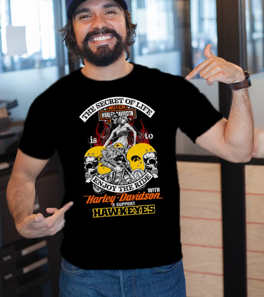 The Secret Of Life Is To Enjoy The Ride With Harley Davidson & Support Hawkeyes T-Shirt