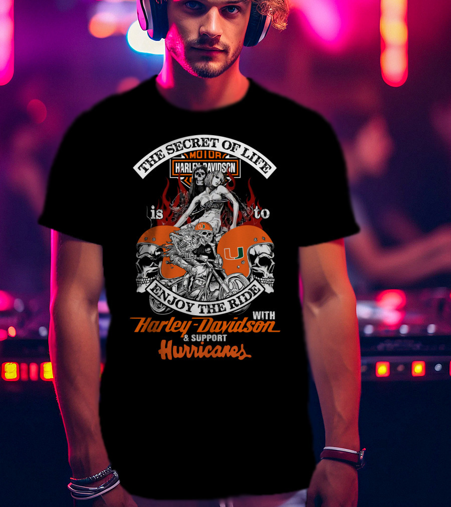 The Secret Of Life Is To Enjoy The Ride With Harley Davidson & Support Hurricanes T-Shirt